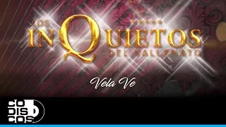 Vela Ve, Los Inquietos Del Vallenato - Audio