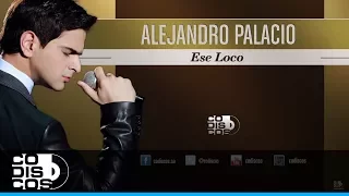 Ese Loco, Alejandro Palacio - Audio