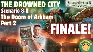 Arkham Horror LCG: The Drowned City | Scenario 8 FINALE PART 2: The Doom of Arkham | Playthrough