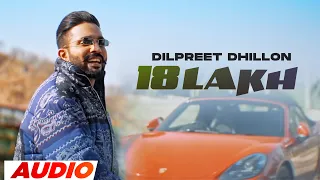 18 Lakh (Full Audio) | Dilpreet Dhillon Ft Meharvaani | Desi Crew | Latest Punjabi Songs 2023
