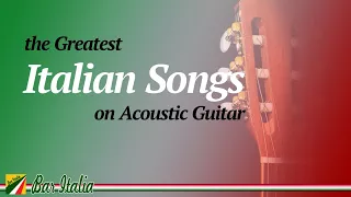 The Greatest Italian Songs on Acoustic Guitar