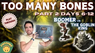 Too Many Bones | Boomer vs The Goblin King [Part 2: Days 7-12] | Solo Playthrough
