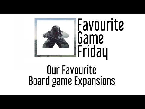 Favourite Game Friday - Favorite Board Game Expansions