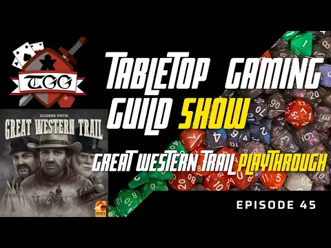 Tabletop Gaming Guild Show: Great Western Trail Playthrough