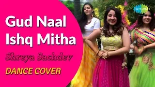 Gud Naal Ishq Mitha | Ek Ladki Ko Dekha Toh Aisa Laga | Dance Cover By Shreya Sachdev