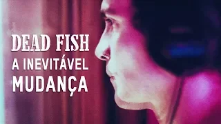 Dead Fish - A Inevitável Mudança (Lyric Video)