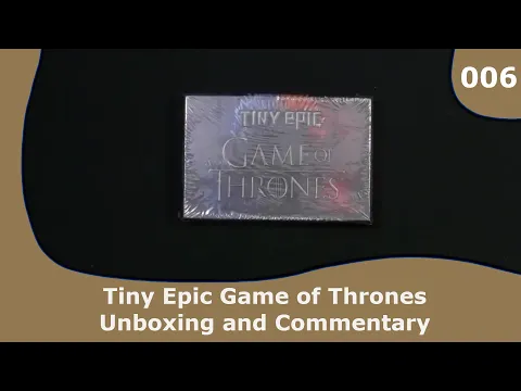 Tiny Epic Game of Thrones - Unboxing and Commentary | 006 | CulBlu Unboxing