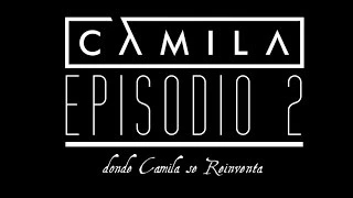 Episodio 2 - Camila se reiventa (Elypse)