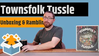 Townsfolk Tussle - Unboxing & Rambling