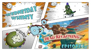 Wednesday Whimsy - Episode 1 - Dead Reckoning
