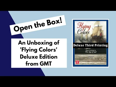 Open the Box! GMT's 'Flying Colours' Deluxe Edition Unboxing