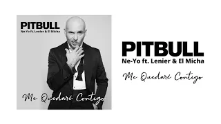 Pitbull x Ne-Yo ft. Lenier, & El Micha - Me Quedaré Contigo (Audio Oficial)