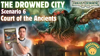 Arkham Horror LCG: The Drowned City | Scenario 6: Court of the Ancients | Playthrough