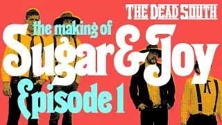 The Dead South - The Making of Sugar & Joy: EP 01