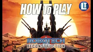ROBOTECH RECONSTRUCTION How To PLAY / LEARN How To PLAY ROBOTECH RECONSTRUCTION With Dr. Wictz