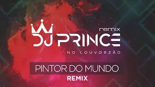 DJ Prince - Pintor do Mundo - Louvorzão Remix (Ao Vivo)