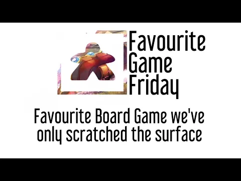 Favourite Game Friday - Favorite Board Game we've only scratched the surface of