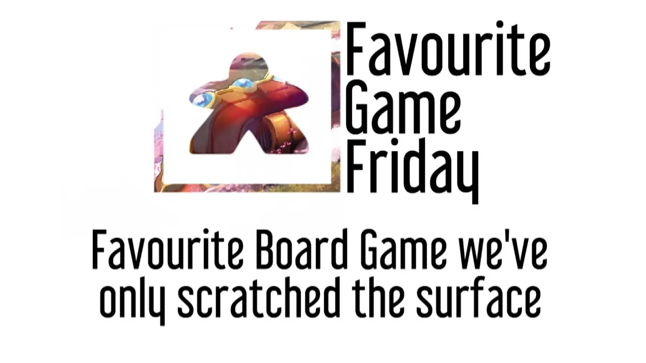 Favourite Game Friday - Favorite Board Game we've only scratched the surface of
