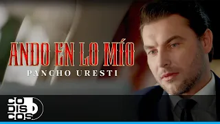 Ando En Lo Mío, Pancho Uresti – Video