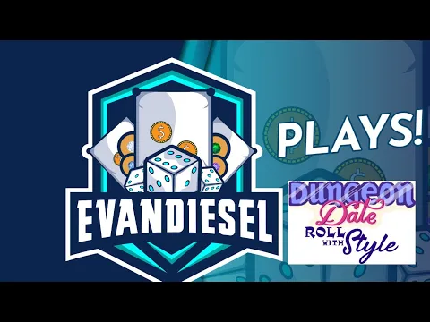 Evan Plays Episode 4 - Dungeon Date: Roll with Style