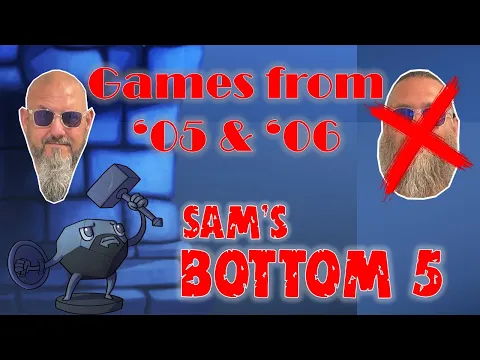 Sam's Bottom 5 Games from 2005 & 2006