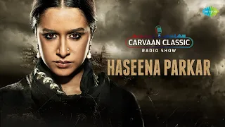 Carvaan Classic Radio Show | Haseena Parker | Shraddha Kapoor | Ankur Bhatia | Bantai | Tere Bina