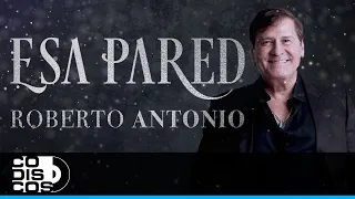 Esa Pared, Roberto Antonio - Video Oficial