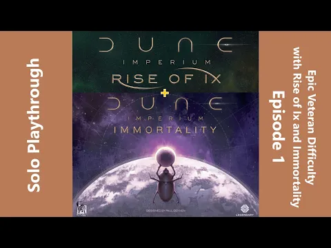 Dune Imperium with Rise of Ix & Immortality Expansions - Solo at Epic Veteran Difficulty - Episode 1