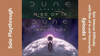 Dune Imperium with Rise of Ix & Immortality Expansions - Solo at Epic Veteran Difficulty - Episode 1