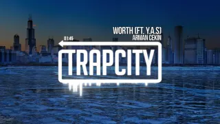 Arman Cekin - Worth (ft. yasaquarius)