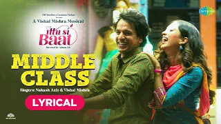 Middle Class | Lyrical Video | Nakash Aziz | Vishal Mishra | Ittu Si Baat | Raj Shekhar