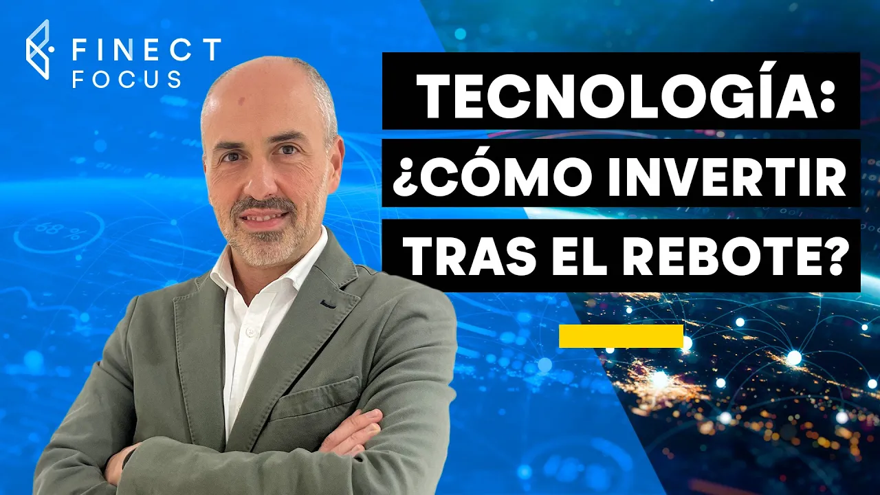 Tecnología: ¿Cómo invertir tras el rebote? - Finect Focus con DNB Asset Management
