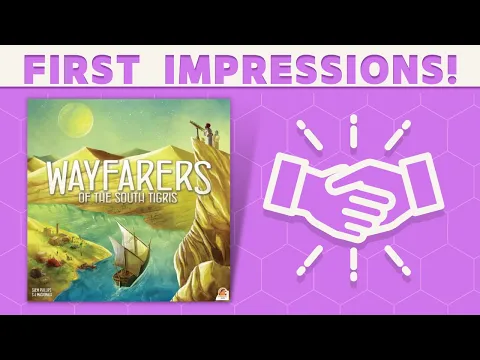 Wayfarers of the South Tigris - First Impressions!