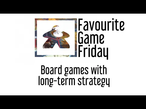 Favourite Game Friday - Board Games with Long Term strategy