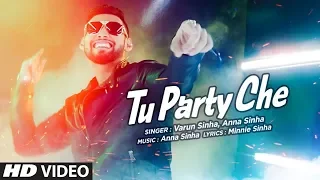 Tu Party Che Full Video Song | Varun Sinha, Anna Sinha | T-Series