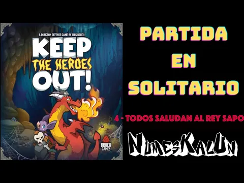 Keep the Heroes Out - Partida en Solitario - 4 - Todos saludan al Rey Sapo