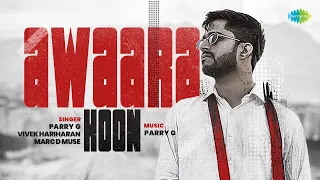 Awaara Hoon | Parry G | Official Music Video | Vivek Hariharan | Marc D Muse