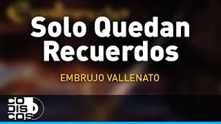 Solo Quedan Recuerdos, Embrujo Vallenato - Audio