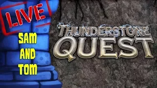 LIVE: Thunderstone Quest with Tom & Sam!!