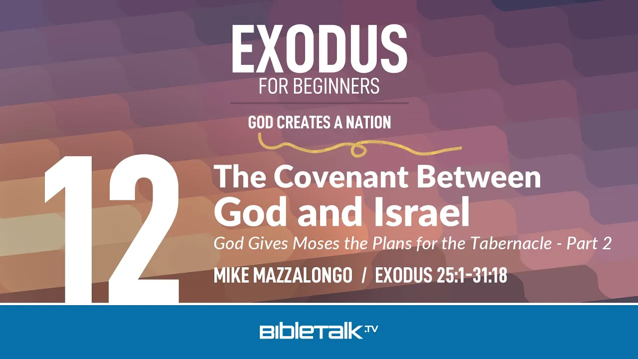 The Covenant Between God and Israel: God Gives Moses the Plans for the Tabernacle - Part 2
