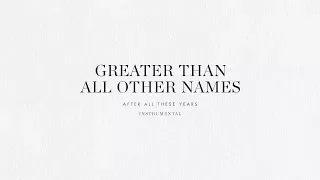Greater Than All Other Names (Instrumental) - Brian & Jenn Johnson | After All These Years