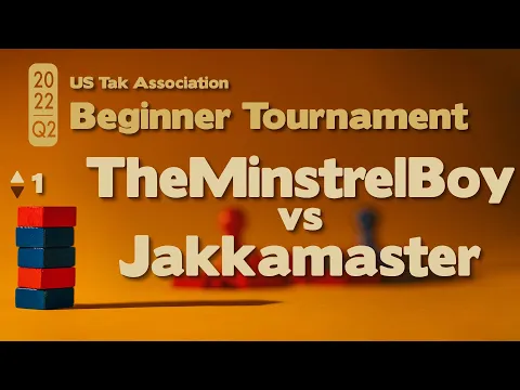 Live Commentary - 2022 Q2 Beginner Tak Tournament PLAYOFFS - TheMinstrelBoy vs Jakkamaster - Game 1