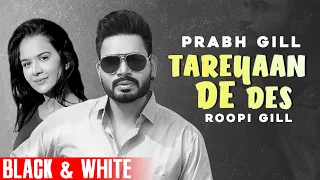 Tareyan De Des (Official B&W Video)| Prabh Gill | Maninder Kailey | Desi Routz| New Punjabi Song2021