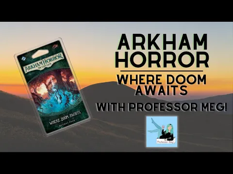 Arkham Horror Dunwich Legacy: Where Doom Awaits with @ProfessorMeg