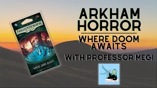 Arkham Horror Dunwich Legacy: Where Doom Awaits with @ProfessorMeg