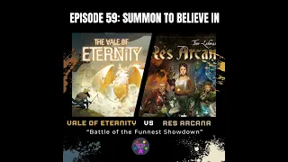Episode 59: Summon to Believe In: Vale of Eternity vs Res Arcana