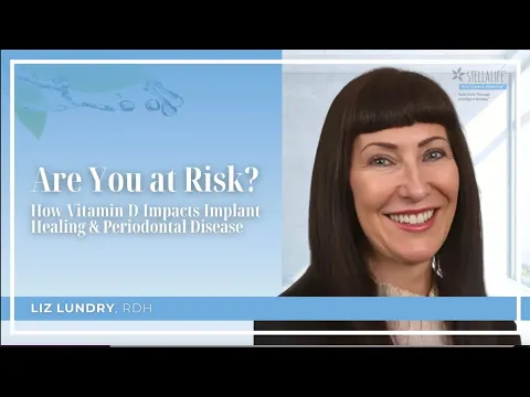 Are You at Risk? How Vitamin D Impacts Implant Healing & Periodontal Disease Liz Lundry, RDH
