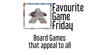 Favourite Game Friday - Board Games that appeal to all