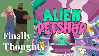 Finally Thoughts - Alien Petshop