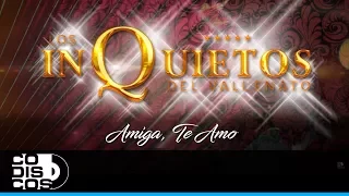 Amiga Te Amo , Los Inquietos Del Vallenato  - Audio